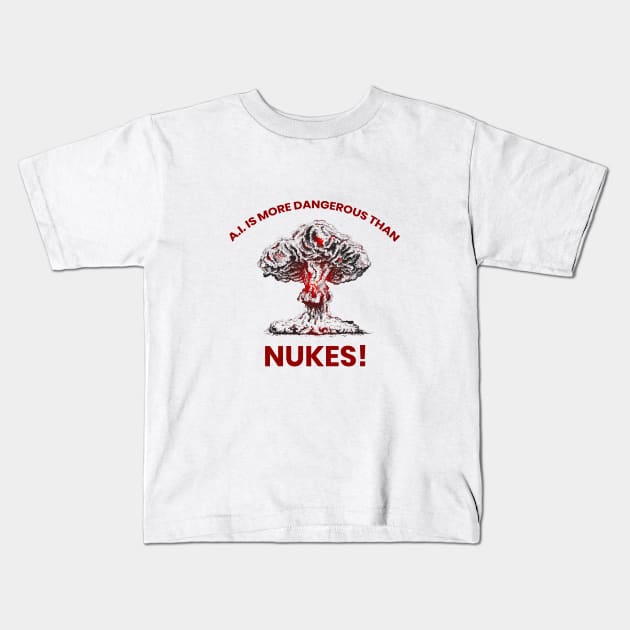 A.I. IS MORE DANGEROUS THAN NUKES Kids T-Shirt by Meow Meow Cat